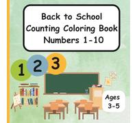 Back To School Counting Coloring Book Numbers 1-10: Educational Counting and Coloring Book for Ages 3-5