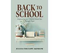Back to School: Empowering Your Children’s School Year Through Prayer