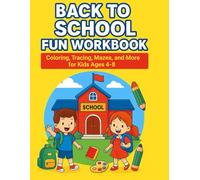 Back to School Fun Workbook for Kids Ages 4-8: Coloring, Tracing, Mazes, Dot to Dot, and More School-Themed Activities for Kindergarten & First Grade (Activity Book Kids)