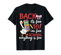 Back to School Its Fine I Am Fine Everything is Fine Goose T-Shirt