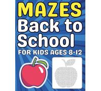Back to School Mazes for Kids Ages 8-12: An Exciting Activity Book Filled with School-Themed Mazes for Boys and Girls