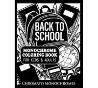 Back to School Monochrome Coloring Book for Kids and Adults: 52 Fun School Scenes to Fill with Black Featuring Classrooms, Science Labs, Art Rooms, ... Teachers, and Everyday School Adventures