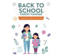 Back to School Parent Planner: Organize Schedules, Track Activities, and Stay on Top of Your Childs School Year