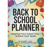 Back to School Planner: Student Academic Organizer with Daily, Weekly and Monthly Pages- Homework Tracker, Goal Setting, Schedules and Notes