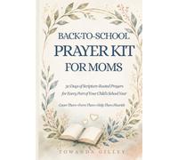 Back-to-School Prayer Kit for Moms: 30 Days of Scripture-Rooted Prayers for Every Part of Your Child’s School Year