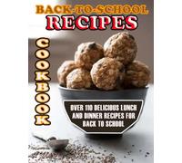 Back to School Recipes Cookbook: Over 110 Delicious Lunch and Dinner Recipes for Back to School