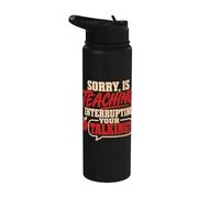 Back to School Sorry is Teaching Interrupting Your Talking Stainless Steel Insulated Water Bottle