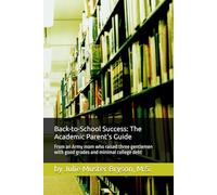 Back-to-School Success: The Academic Parent's Guide: From an Army mom who raised three gentlemen with good grades and minimal college debt