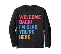 Back to School Teacher Welcome Back I'm Glad You're Here Long Sleeve T-Shirt
