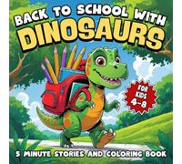 Back to School with Dinosaurs 5 Minute Stories and Coloring Book for Kids 4-8: 30 fun illustrations with inspiring school stories about friendship ... dino life (Cozy Fall & Halloween Collection)