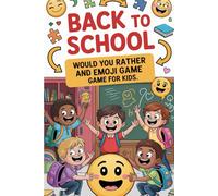 Back to School Would You Rather and Emoji Game Book for Kids: A Creative Collection of Visual Brain Teasers, Smart Thinking Games, and Laughter-Filled Challenges for Kids Ages 6-12