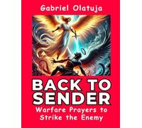 Back to Sender: Warfare Prayers to Destroy the Enemy