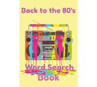 Back to The 80's: Back to the 80s Word Search Puzzle Book: Word Searches about the Most Radical Decade in Music | 6x9 inches, 75 Puzzles…Gift for 80s Music Lovers
