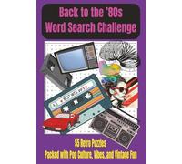 Back to the 80s Word Search Challenge: 55 Retro Puzzles Packed with Pop Culture, Vibes, and Vintage Fun: Word Searches about 1980s Nostalgia, ... Gift for Vacations, Holidays and Spare Times