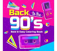 Back To The 90's Bold & Easy Coloring Book: Throwback Vibes Coloring Pages Featuring Classic 90s Icons and Fun Retro Designs For All Ages Relaxation and Creative Joy