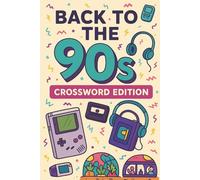 Back To The 90's: Crossword Edition: Fun 1990s Crossword Puzzle Book | Retro Pop Culture Puzzles with 90s Music, TV & Nostalgia