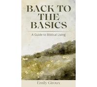 Back to the Basics: A Guide to Biblical Living