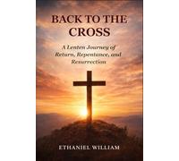 BACK TO THE CROSS: A Lenten Journey of Return, Repentance, and Resurrection