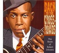 Back To The Crossroads: The Roots Of Robert Johnson by Various Artists (2004-01-20)