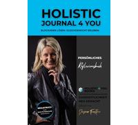BACK TO THE FLOW - Holistic Journal 4 You: Ihr persönliches Reflexionsbuch
