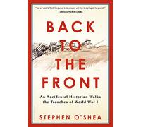 Back to the Front: An Accidental Historian Walks the Trenches of World War I
