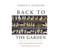 Back to the Garden: Nature and the Mediterranean World from Prehistory to the Present
