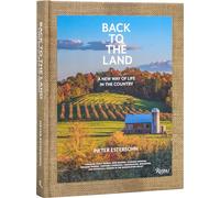 Back to The Land: A New Way of Life in the Country: Foraging, Cheesemaking, Beekeeping, Syrup Tapping, Beer Brewing, Orchard Tending , Vegetable ... ... Ecological Farming in the Hudson River Valley