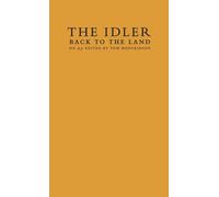Back to the Land: Essays and Interviews Edited by Tom Hodgkinson, and Featuring David Hockney: No. 43 (The Idler)