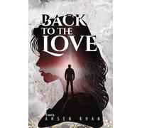 Back to the Love: A Soulful Journey Through Time, Regret, and Redemption