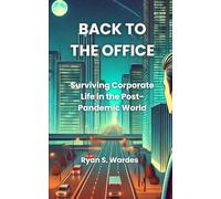 Back to the Office: Surviving Corporate Life in the Post-Pandemic World