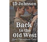 Back to the Old West: A Time Travel Romance: Love Throughout Time Book 10: A Time Travel Romance
