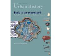 Back to the Schoolyard: The Daily Practice of Medieval and Renaissance Education: 15 (Studies in European Urban History (1100-1800))