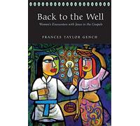 Back to the Well: Women's Encounters with Jesus in the Gospels