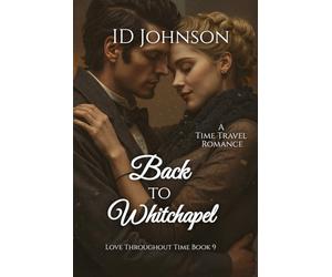 Back to Whitechapel: A Time Travel Romance (Love Throughout Time)