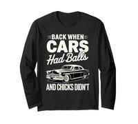 Back When Cars had Balls Vintage Muscle Car with Humorous Long Sleeve T-Shirt
