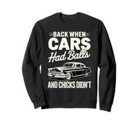 Back When Cars had Balls Vintage Muscle Car With Humorous Sweatshirt
