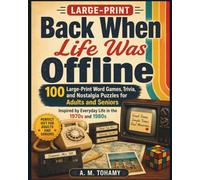 Back When Life Was Offline: 100 Large-Print Word Games, Trivia, and Nostalgia Puzzles for Adults and Seniors Inspired by Everyday Life in the 1970s and 1980s