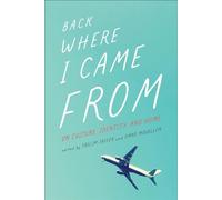 Back Where I Came From: On Culture, Identity, and Home (Essais Series)