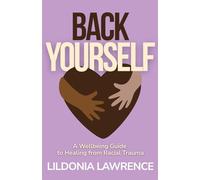Back Yourself: A Wellbeing Guide to Healing from Racial Trauma