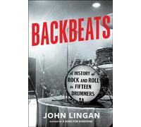 Backbeats : A History of Rock and Roll in Fifteen Drummers