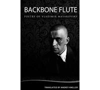 Backbone Flute: Selected Poetry Of Vladimir Mayakovsky