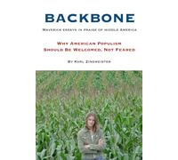 BACKBONE: Maverick essays in praise of middle America: Why American Populism Should Be Welcomed, Not Feared