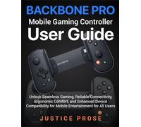 BACKBONE Pro Mobile Gaming Controller User Guide: Unlock Seamless Gaming, Reliable Connectivity, Ergonomic Comfort, and Enhanced Device Compatibility for Mobile Entertainment for All Users