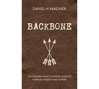 Backbone: The Modern Man's Ultimate Guide to Purpose, Passion and Power