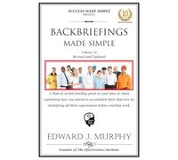 BACKBRIEFINGS MADE SIMPLE: Eliminate Redos, Do-overs, Unmet Expectations, and Hidden Surprises by Uncovering All Expectations Before Starting Work, ... Micromanagement. (BEST PRACTICES MADE SIMPLE)