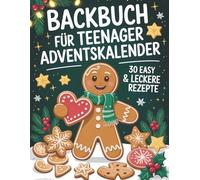 Backbuch für Teenager Adventskalender: 30 easy & leckere Rezepte im Advent - Cooles Geschenk für Teenager Mädchen und Jungs