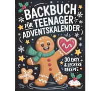 Backbuch für Teenager Adventskalender: 30 easy Rezepte im Advent - Cooles Geschenk für Mädchen und Jungs