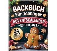 Backbuch für Teenager Adventskalender - Edition 2025: 24 einfache & leckere Weihnachtsrezepte: Ein kreatives Adventsbackbuch für Jugendliche mit 24 festlichen Rezepten - ideal für die Weihnachtszeit!