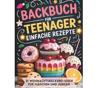 Backbuch für teenager einfache rezepte: 31 Weihnachtsbäckerei-Ideen für Mädchen und Jungen