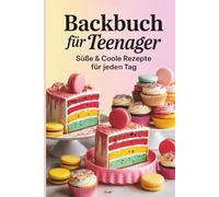 Backbuch für Teenager - Süße & coole Rezepte für jeden Tag I Teenager Geschenke